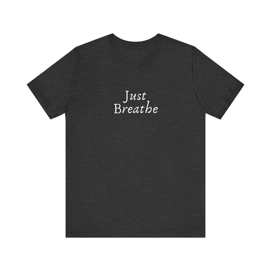 Just Breath Unisex T-Shirt, "Just Breathe" T-shirt, Pearl Jam Song, Yogi Gift, Gift for Meditation, Mindfulness, Gift for friend