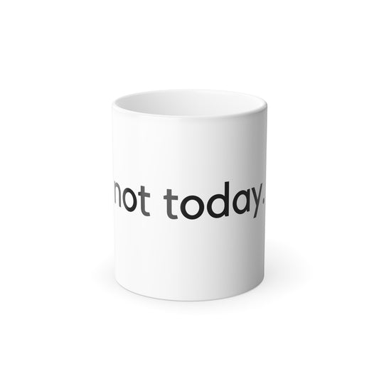 NOT TODAY Color-Changing Mug — "Not Today" Heat Reveal 11oz